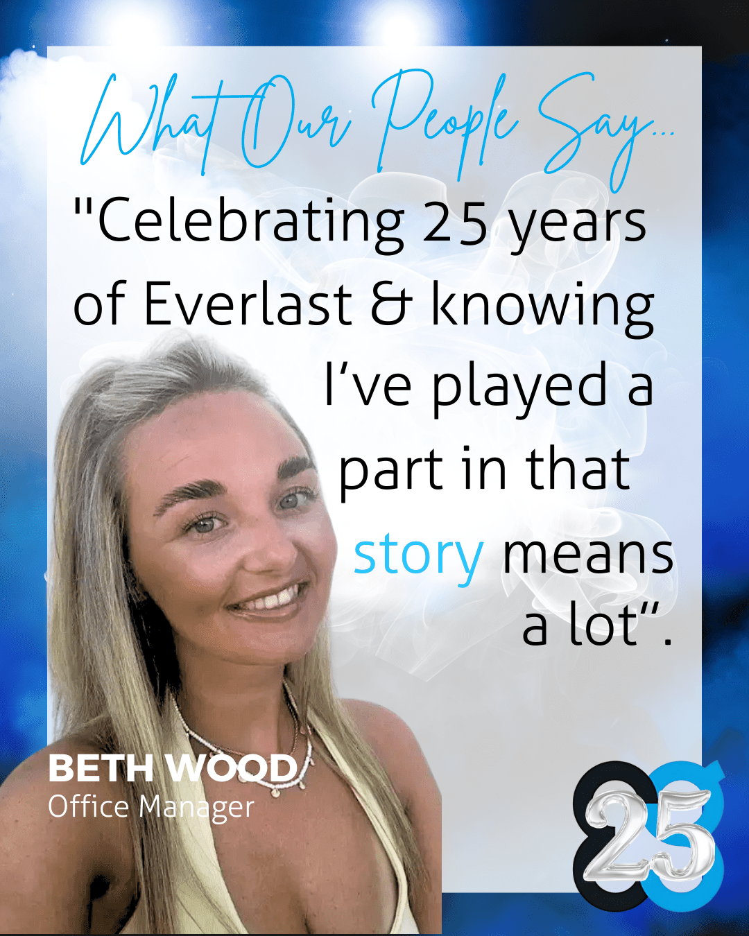 Beth Wood Smiling woman with text: Celebrating 25 years of Everlast & knowing I’ve played a part in that.